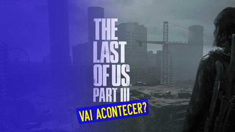 The Last of Us Parte 3 vai acontecer?